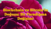 Blockchain ve Bitcoinâ€™in Doğuşu: Bir Paradigma Değişimi