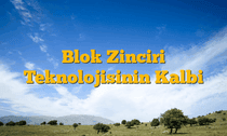 Blok Zinciri Teknolojisinin Kalbi