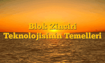 Blok Zinciri Teknolojisinin Temelleri