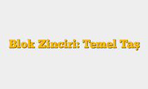 Blok Zinciri: Temel Taş