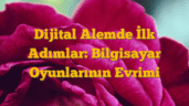 Dijital Alemde İlk Adımlar: Bilgisayar Oyunlarının Evrimi