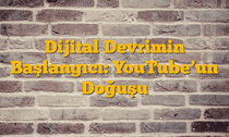 Dijital Devrimin Başlangıcı: YouTubeâ€™un Doğuşu
