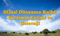 Dijital Dünyanın Kalbi: Yazılımın Evrimi ve Geleceği
