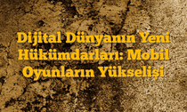 Dijital Dünyanın Yeni Hükümdarları: Mobil Oyunların Yükselişi