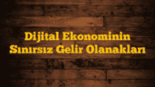 Dijital Ekonominin Sınırsız Gelir Olanakları