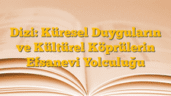Dizi: Küresel Duyguların ve Kültürel Köprülerin Efsanevi Yolculuğu