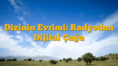 Dizinin Evrimi: Radyodan Dijital Çağa