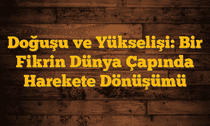 Doğuşu ve Yükselişi: Bir Fikrin Dünya Çapında Harekete Dönüşümü