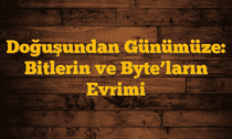 Doğuşundan Günümüze: Bitlerin ve Byteâ€™ların Evrimi