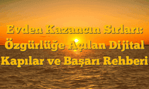 Evden Kazancın Sırları: Özgürlüğe Açılan Dijital Kapılar ve Başarı Rehberi