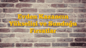 Evden Kazancın Yükselişi ve Sunduğu Fırsatlar