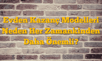 Evden Kazanç Modelleri Neden Her Zamankinden Daha Önemli?