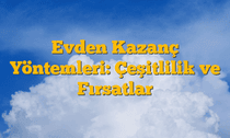 Evden Kazanç Yöntemleri: Çeşitlilik ve Fırsatlar