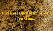 Fiziksel Sağlığın Temeli ve Ötesi