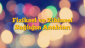 Fiziksel ve Zihinsel Sağlığın Anahtarı