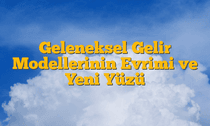 Geleneksel Gelir Modellerinin Evrimi ve Yeni Yüzü
