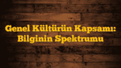Genel Kültürün Kapsamı: Bilginin Spektrumu