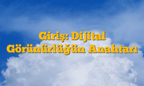 Giriş: Dijital Görünürlüğün Anahtarı