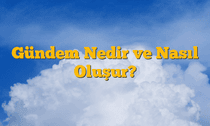 Gündem Nedir ve Nasıl Oluşur?
