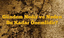 Gündem Nedir ve Neden Bu Kadar Önemlidir?