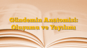 Gündemin Anatomisi: Oluşumu ve Yayılımı
