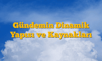 Gündemin Dinamik Yapısı ve Kaynakları