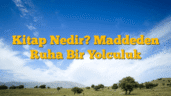 Kitap Nedir? Maddeden Ruha Bir Yolculuk