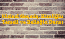 Kişisel Geçmiş: Kimliğin Temeli ve Belleğin Dansı