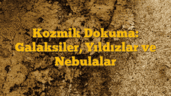 Kozmik Dokuma: Galaksiler, Yıldızlar ve Nebulalar