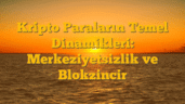 Kripto Paraların Temel Dinamikleri: Merkeziyetsizlik ve Blokzincir