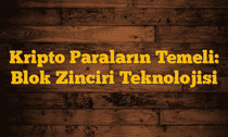 Kripto Paraların Temeli: Blok Zinciri Teknolojisi