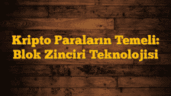 Kripto Paraların Temeli: Blok Zinciri Teknolojisi