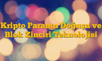 Kripto Paranın Doğuşu ve Blok Zinciri Teknolojisi