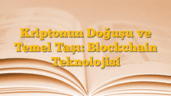 Kriptonun Doğuşu ve Temel Taşı: Blockchain Teknolojisi