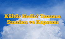 Kültür Nedir? Tanımın Sınırları ve Kapsamı