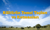 Kültürün Temel Taşları ve Katmanları