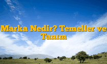 Marka Nedir? Temeller ve Tanım