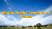 Marka Nedir? Temeller ve Tanım