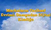 Markaların Tarihsel Evrimi: Damgadan Dijital Kimliğe