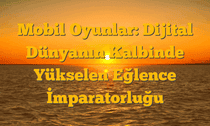 Mobil Oyunlar: Dijital Dünyanın Kalbinde Yükselen Eğlence İmparatorluğu