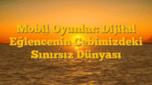 Mobil Oyunlar: Dijital Eğlencenin Cebimizdeki Sınırsız Dünyası