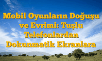 Mobil Oyunların Doğuşu ve Evrimi: Tuşlu Telefonlardan Dokunmatik Ekranlara