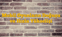 Mobil Oyunların Doğuşu ve Hızla Yükselişi
