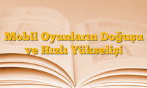 Mobil Oyunların Doğuşu ve Hızlı Yükselişi