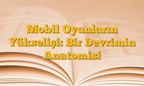 Mobil Oyunların Yükselişi: Bir Devrimin Anatomisi
