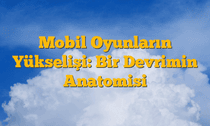 Mobil Oyunların Yükselişi: Bir Devrimin Anatomisi