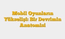 Mobil Oyunların Yükselişi: Bir Devrimin Anatomisi