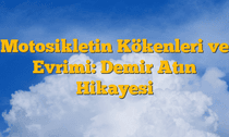 Motosikletin Kökenleri ve Evrimi: Demir Atın Hikayesi