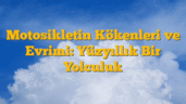 Motosikletin Kökenleri ve Evrimi: Yüzyıllık Bir Yolculuk