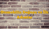 Otomobilin Doğuşu ve İlk Adımlar